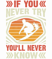 IF YOU NEVER TRY YOU'LL NEVER KNOW