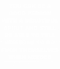 You can be a good person...