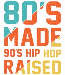 80's Made 90's Hip Hop Raised