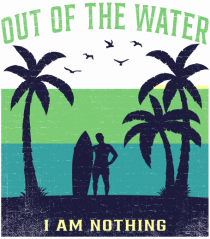 Out of the water, I am nothing