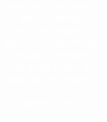 My doctor told me to start killing people well not in those exact words...