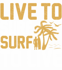 Live to surf, surf to live