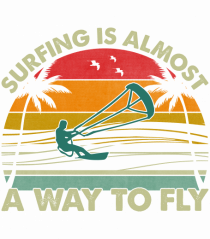 Surfing is almost a way to fly