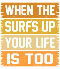 When the surf's up, your life is too