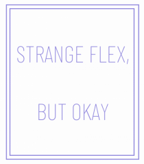 strange flex but okay3