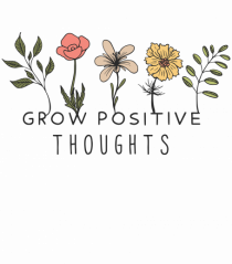 Grow Positive Tghoughts 