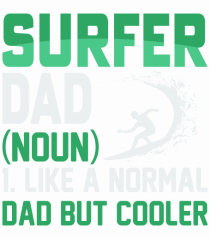 SURFER DAD (noun) 1. Like a normal dad but cooler