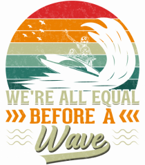 We're all equal before a wave