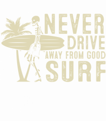 Never drive away from good surf