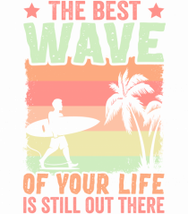 The best wave of your life is still out there