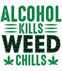 Alcohol Kills Weed Chills
