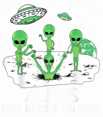Alien Don't Believe In You Either Funny Alien