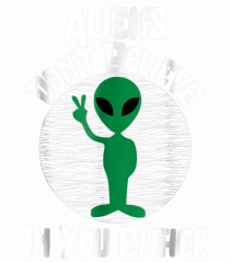 Aliens Don't Believe In You Either