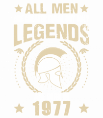 All Men Are Equal Legends Are Born In 1977