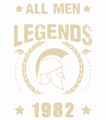 All Men Are Equal Legends Are Born In 1982