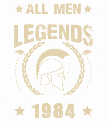 All Men Are Equal Legends Are Born In 1984