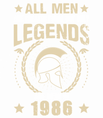 All Men Are Equal Legends Are Born In 1986