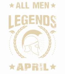 All Men Are Equal Legends Are Born In April