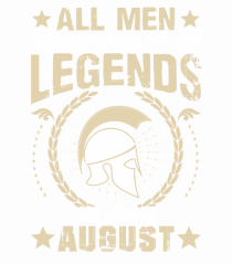 All Men Are Equal Legends Are Born In August