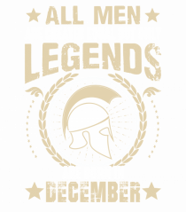All Men Are Equal Legends Are Born In December