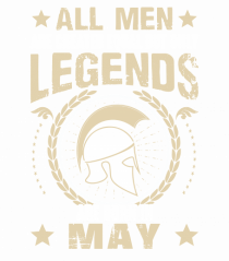 All Men Are Equal Legends Are Born In May