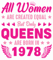 All Women Are Equal Queens Are Born In 1978