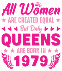 All Women Are Equal Queens Are Born In 1979
