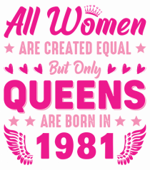 All Women Are Equal Queens Are Born In 1981