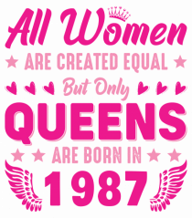 All Women Are Equal Queens Are Born In 1987