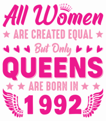 All Women Are Equal Queens Are Born In 1992