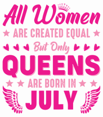 All Women Are Equal Queens Are Born In July