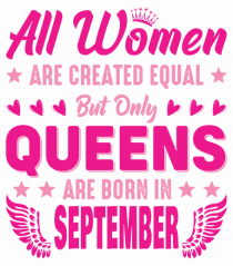 All Women Are Equal Queens Are Born In September