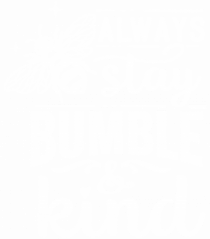 Always Stay Bumble And Kind