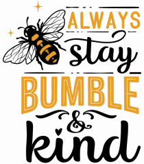 Always Stay Bumble And Kind