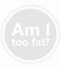 Am I Too Fat?