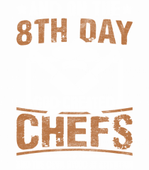 And on the 8th day God created Chefs and Devil stood at attention