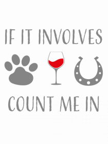 If it involves dogs, wine, and horses count me in
