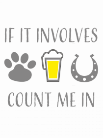 If it involves dogs, beer, and horses count me in