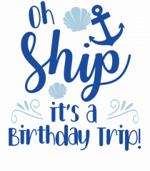 Oh ship, it's a birthday trip