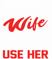 Back Off I Have A Crazy Wife