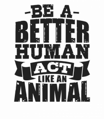 Be A Better HUMAN!