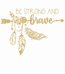 Be Strong And Brave