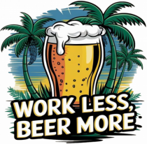 Less work Beer more