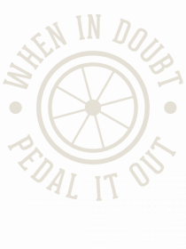 When In Doubt Pedal It Out