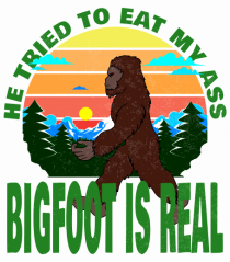 Bigfoot Is Real He Tried To Eat My Ass Grunge