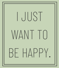 i jjust want to be happy