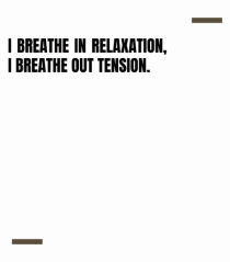 I breathe in relaxation, I breathe out tension.
