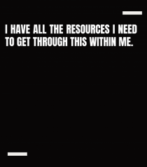 I have all the resources I need to get through this within me.