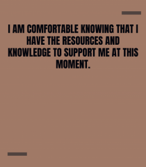 I am comfortable knowing that I have the resources and knowledge to supp