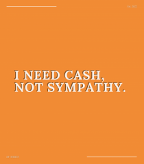 i need cash not symphaty